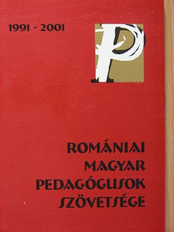Tíz éves a Romániai Magyar Pedagógusok Szövetsége [antikvár]