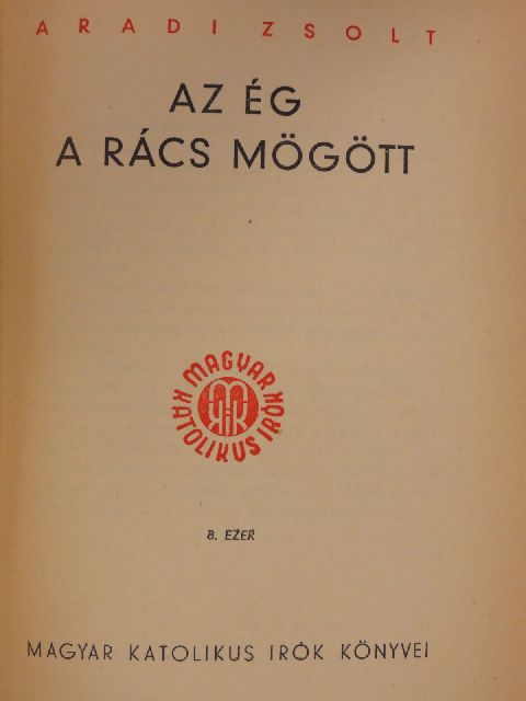 Aradi Zsolt - Az ég a rács mögött [antikvár]
