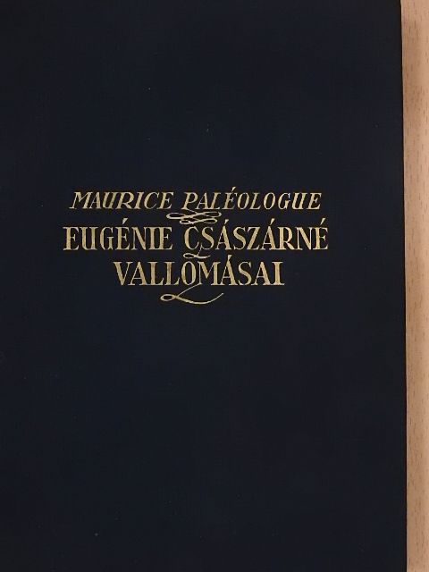 Maurice Paléologue - Eugénie császárné vallomásai [antikvár]
