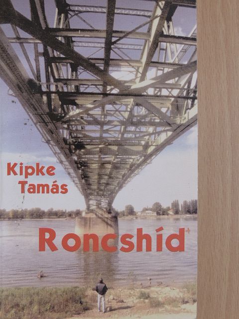 Kipke Tamás - Roncshíd [antikvár]