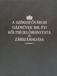Dr. Hüttl Károly - A székesfővárosi gázművek 1941. évi költségelőirányzata és zárszámadása [antikvár]
