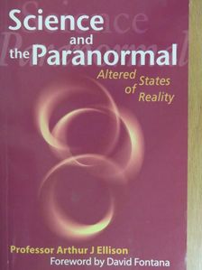 Arthur J. Ellison - Science and the Paranormal [antikvár]