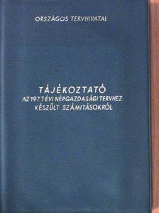 Tájékoztató az 1977. évi népgazdasági tervről és a tervhez készült számitásokról [antikvár]