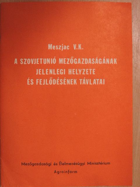 Meszjac V.K. - A Szovjetunió mezőgazdaságának jelenlegi helyzete és fejlődésének távlatai [antikvár]
