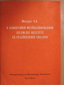 Meszjac V.K. - A Szovjetunió mezőgazdaságának jelenlegi helyzete és fejlődésének távlatai [antikvár]