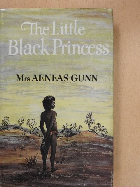 Mrs. Aeneas Gunn - The Little Black Princess of the Never-Never [antikvár]