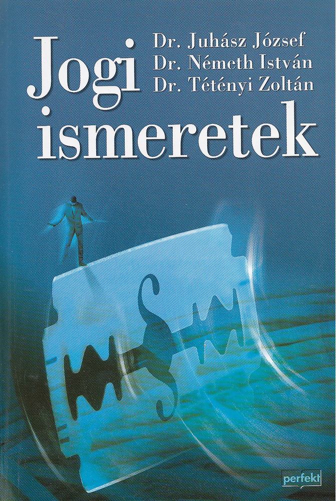 Juhász József, dr., Dr. Németh István, Dr. Tétényi Zoltán - Jogi ismeretek [antikvár]