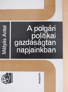 Mátyás Antal - A polgári politikai gazdaságtan napjainkban [antikvár]