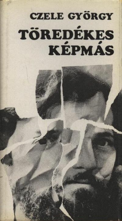 Czele György - Töredékes képmás [antikvár]