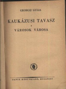 Gulia, Georgij - Kaukázusi tavasz - városok városa [antikvár]