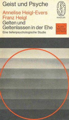 HEIGL-EVERS, ANNELISE, HEIGL, FRANZ - Geist und Psyche - Gelten und Geltenlassen in der Ehe [antikvár]