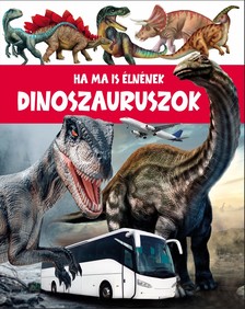 Ha a dinoszauruszok még ma is élnének
