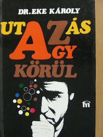 Dr. Eke Károly - Utazás az agy körül [antikvár]