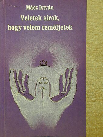 Mácz István - Veletek sírok, hogy velem reméljetek [antikvár]