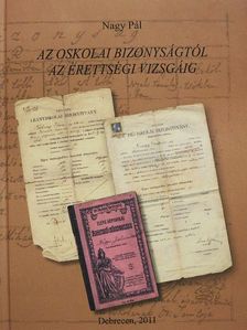 Nagy Pál - Az oskolai bizonyságtól az érettségi vizsgáig [antikvár]