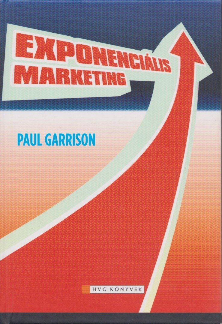 Paul Garrison - Exponenciális marketing [antikvár]