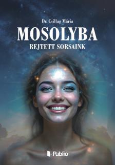 Dr Csillag Mária - Mosolyba rejtett sorsaink