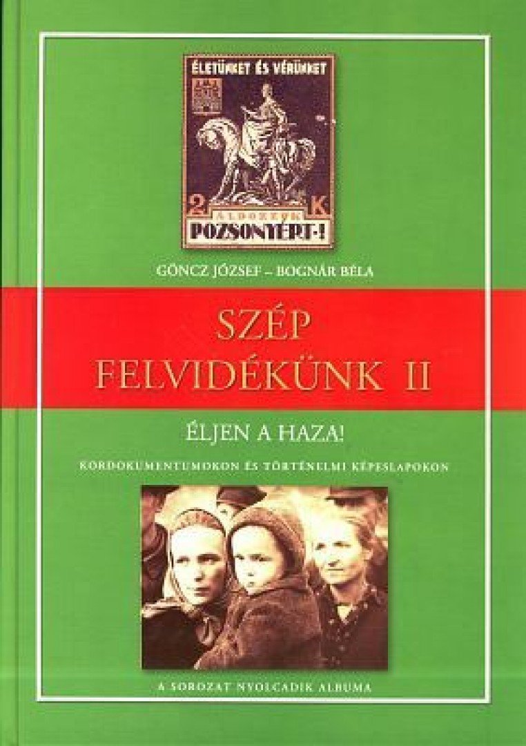 Göncz József, Bognár Béla - Szép Felvidékünk II. - Éljen a haza! [antikvár]