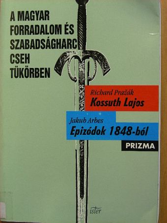 Jakub Arbes - A magyar forradalom és szabadságharc cseh tükörben [antikvár]