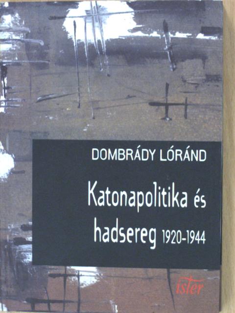 Dombrády Lóránd - Katonapolitika és hadsereg [antikvár]