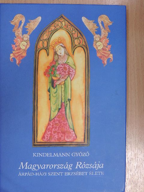 Kindelmann Győző - Magyarország Rózsája [antikvár]