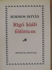 Kormos István - Rigó kiált fölöttem [antikvár]