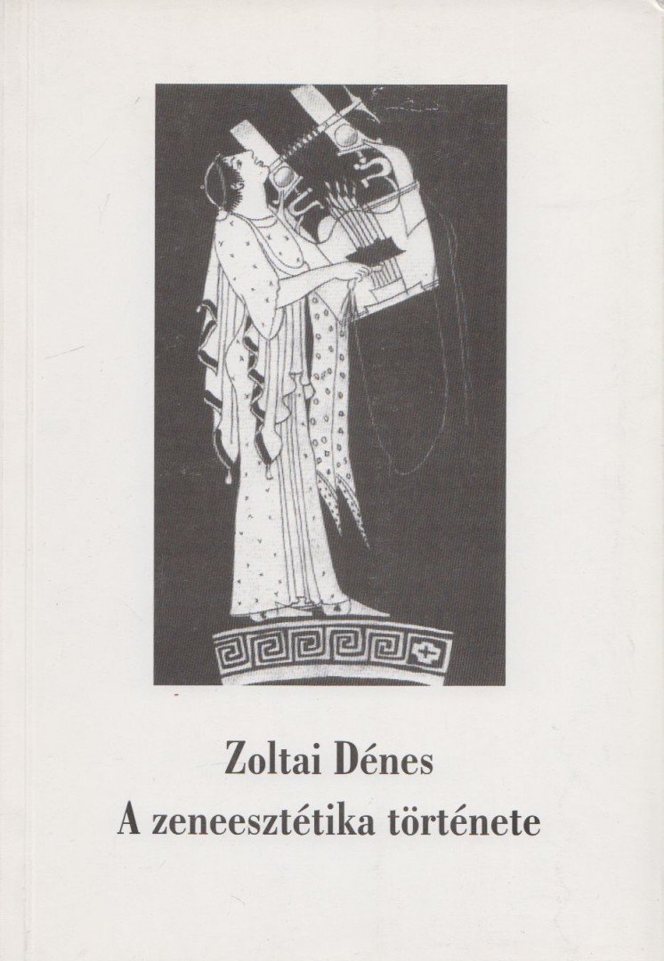 Zoltai Dénes - A zeneesztétika története a kezdetektől Hegelig [antikvár]