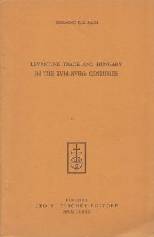 PACH ZSIGMOND PÁL - Levantine trade and Hungary in the XVIth-XVIIth centuries [antikvár]