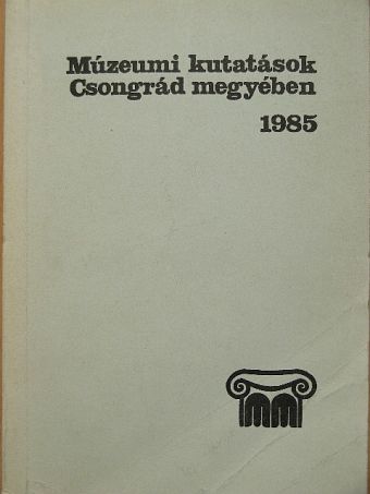 Halmágyi Pál - Múzeumi kutatások Csongrád megyében 1985 [antikvár]