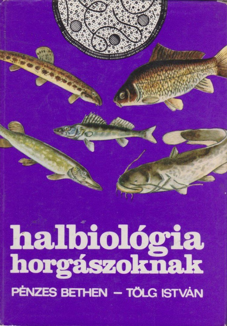 Pénzes Bethen, Tölg István - Halbiológia horgászoknak [antikvár]