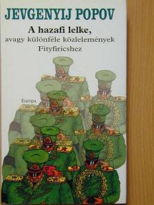 Jevgenyij Popov - A hazafi lelke, avagy különféle közlemények Fityfiricshez [antikvár]