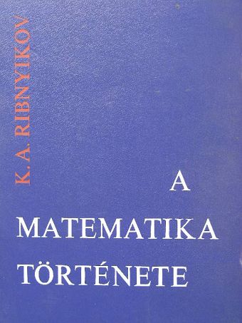 K. A. Ribnyikov - A matematika története [antikvár]