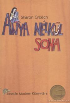 CREECH, SHARON - Anya nélkül soha [antikvár]