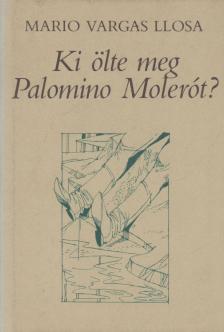 Mario VARGAS LLOSA - Ki ölte meg Palomino Molerót? [antikvár]