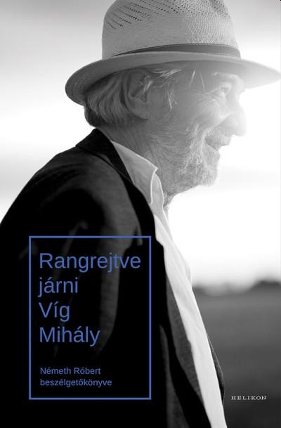 Németh Róbert - Rangrejtve járni. Víg Mihály