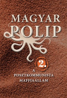 Magyar Bálint, Vásárhelyi Júlia - Magyar polip 2. - A posztkommunista maffiaállam [eKönyv: epub, mobi]