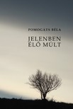 Pomogáts Béla - Jelenben élő múlt [eKönyv: epub, mobi, pdf]