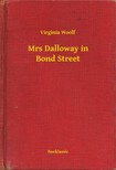 Virginia Woolf - Mrs Dalloway in Bond Street [eKönyv: epub, mobi]