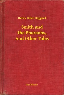 HAGGARD, HENRY RIDER - Smith and the Pharaohs, And Other Tales [eKönyv: epub, mobi]
