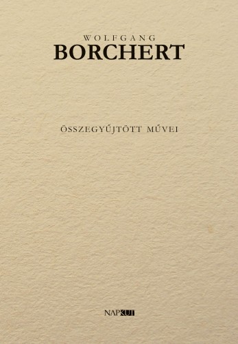 Wolfgang Borchert - Wolfgang Borchert összegyűjtött művei [eKönyv: epub, mobi, pdf]