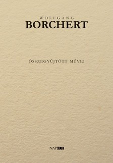 Wolfgang Borchert - Wolfgang Borchert összegyűjtött művei [eKönyv: epub, mobi, pdf]
