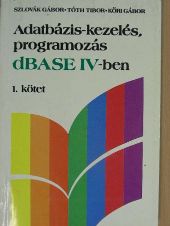 Kőri Gábor - Adatbázis-kezelés, programozás dBASE IV-ben 1. (töredék) [antikvár]