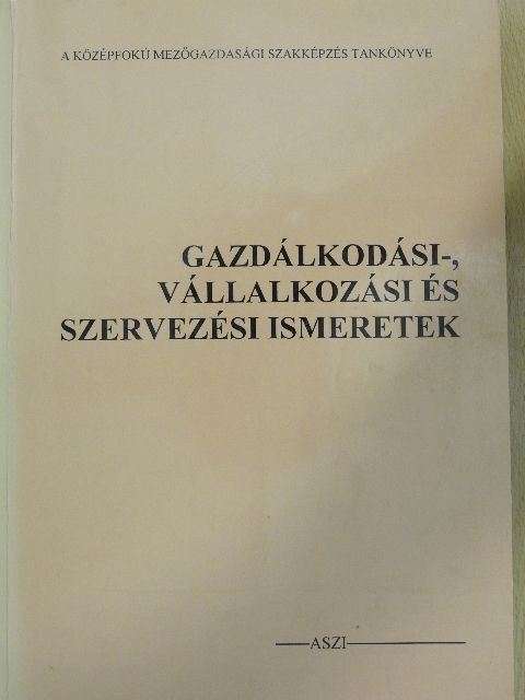 Horváth József - Gazdálkodási-, vállalkozási és szervezési ismeretek [antikvár]