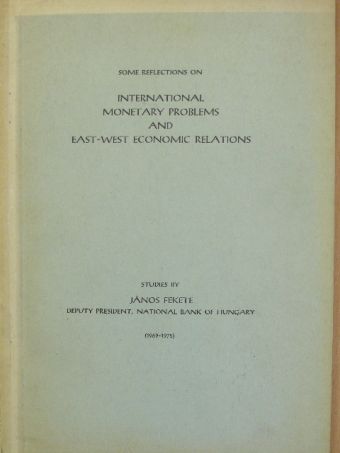 Fekete János - Some Reflections on International Monetary Problems and East-West Economic Relations [antikvár]