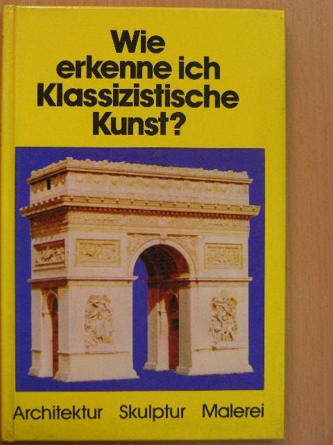 Gerd Betz - Wie erkenne ich Klassizistische Kunst? [antikvár]