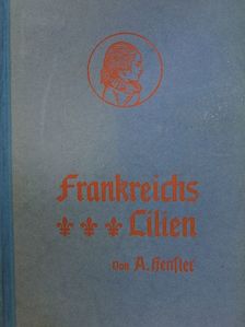 A. Hensler - Frankreichs Lilien (gótbetűs) [antikvár]