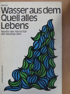 Martha - Wasser aus dem Quell alles Lebens [antikvár]