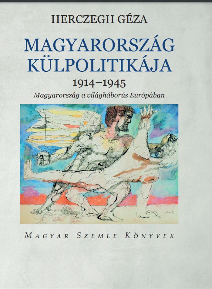 Hercegh Géza - Magyarország külpolitikája   1914-1945