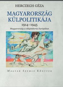 Hercegh Géza - Magyarország külpolitikája   1914-1945