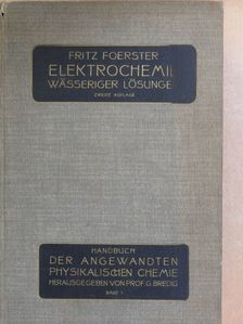Dr. Fritz Foerster - Elektrochemie Wässeriger Lösungen [antikvár]